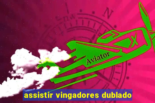 assistir vingadores dublado